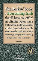 The Feckin' Book of Everything Irish: A Gansey-Load of Deadly Craic for Cute Hoors and Bowsies 0760782199 Book Cover