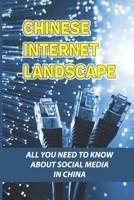 Chinese Internet Landscape: All You Need To Know About Social Media In China: What Do China Use For Social Media B09BGG7VFQ Book Cover