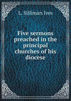 Five Sermons Preached in the Principal Churches of His Diocese 551887622X Book Cover