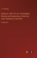California, 1849-1913; Or, The Rambling Sketches and Experiences of Sixty-four Years' Residence in that State: in large print 3368333860 Book Cover