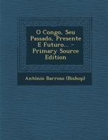 O Congo, Seu Passado, Presente E Futuro... 102181895X Book Cover