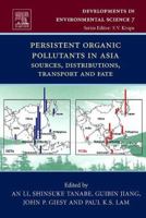 Persistent Organic Pollutants in Asia: Sources, Distributions, Transport and Fate (Volume 7) 0080451322 Book Cover