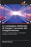 La campagna elettorale di Vargas: l'avvento del cinegiornalismo 6206237729 Book Cover