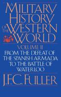 A Military History of the Western World (From the Defeat of the Spanish Armada to the Battle of Waterloo) 0306803054 Book Cover