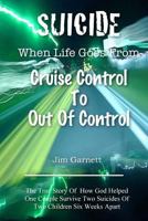 Suicide - When Life Goes From Cruise Control To Out Of Control 1494498871 Book Cover