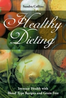 Healthy Dieting: Increase Health with Blood Type Recipes and Grain Free 1632878844 Book Cover