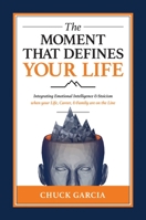 The Moment That Defines Your Life: Integrating Emotional Intelligence and Stoicism when your Life, Career, and Family are on the Line 1637589824 Book Cover