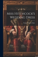 Miss Hitchcock's Wedding Dress 1021449075 Book Cover