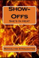 Show-Offs: She's In Heat 1492928410 Book Cover