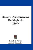 Histoire Des Souverains Du Maghreb (1860) 1166800415 Book Cover