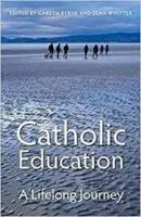 Catholic Education: A Lifelong Journey 1847309836 Book Cover