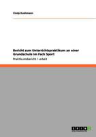 Bericht zum Unterrichtspraktikum an einer Grundschule im Fach Sport 3640996739 Book Cover