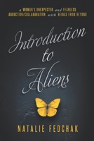 Introduction to Aliens: A Woman’s Unexpected and Fearless Abduction/Collaboration With Beings From Beyond 1738092127 Book Cover