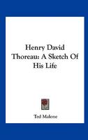 Henry David Thoreau: A Sketch Of His Life 1425469132 Book Cover