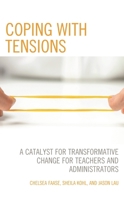 Coping With Tensions: A Catalyst for Transformative Change for Teachers and Administrators 1475860781 Book Cover