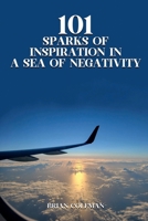 101 Sparks of Inspirations in a Sea of Negativity 1300801646 Book Cover