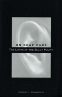 On Deaf Ears: The Limits of the Bully Pulpit 0300100094 Book Cover