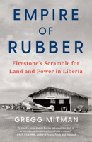 Empire of Rubber: Firestone's Scramble for Land and Power in Liberia 1620973774 Book Cover