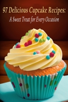 97 Delicious Cupcake Recipes: A Sweet Treat for Every Occasion B0C9H3Z4GD Book Cover