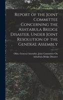 Report of the Joint Committee Concerning the Ashtabula Bridge Disaster, Under Joint Resolution of the General Assembly 101797277X Book Cover