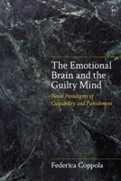 The Emotional Brain and the Guilty Mind: Novel Paradigms of Culpability and Punishment 1509944567 Book Cover