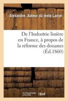 de l'Industrie Linière En France, À Propos de la Réforme Des Douanes 2019973626 Book Cover