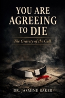 You Agreed to Die: The Gravity of the Call B0GNLPZ1B2 Book Cover