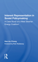 Interest Representation in Soviet Policymaking: A Case Study of a West Siberian Energy Coalition 0367163586 Book Cover