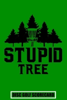 Stupid Tree Disc Golf Scorecard: Disc Golf Scorecards Album for Golfers | Best Scorecard Template log book to keep scores | Gifts for Golf Men/Women | 6"x9" (120 Pages) 1712696939 Book Cover