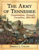 The Army of Tennessee: Organization, Strength, Casualties, 1862-1865 1476668213 Book Cover