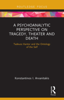 A Psychoanalytic Perspective on Tragedy, Theater and Death: Tadeusz Kantor and the Ontology of the Self 1032570563 Book Cover