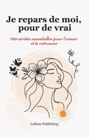 Je repars de moi, pour de vrai: 100 vérités essentielles pour t’aimer et te retrouver. (French Edition) B0FQ3VGQ1L Book Cover