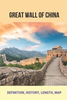 Great Wall Of China: Definition, History, Length, Map: The Great Wall Research B094JC8ZKP Book Cover