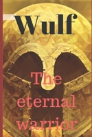 Wulf the Eternal Warrior: Reborn Throughout Time 1521026769 Book Cover