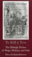 To Kill a Text: The Dialogic Fiction of Hugo, Dickens, and Zola 0874135397 Book Cover