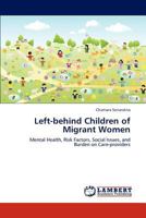 Left-behind Children of Migrant Women: Mental Health, Risk Factors, Social Issues, and Burden on Care-providers 3846580740 Book Cover