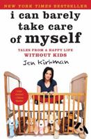 I Can Barely Take Care of Myself: Tales From a Happy Life Without Kids 1476739943 Book Cover