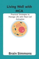 Living Well with MCA: Practical Strategies to Manage Life with Mast Cell Activation B0GFCN9B8W Book Cover