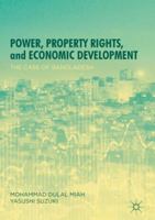 Power, Property Rights, and Economic Development: The Case of Bangladesh 9811531455 Book Cover
