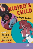 Nibiru's Child: Who Killed Cressie Moonchild? (BOOK1) 1968455124 Book Cover