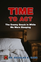 Time to Act: The Enemy Snuck in While We Were Sleeping 1736695258 Book Cover