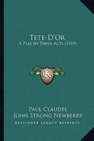 Tete-D'Or: A Play In Three Acts (1919) 1534878092 Book Cover