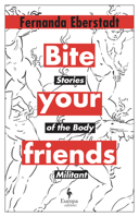 Bite Your Friends: Stories of the Body Militant B0C6WXHV2N Book Cover