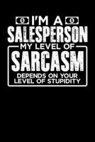 I'm a Sales Person My Level of Sarcasm Depends on your Level of Stupidity 1099459109 Book Cover