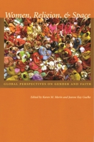 Women, Religion, and Space: Global Perspectives on Gender and Faith (Space, Place & Society): Global Perspectives on Gender and Faith (Space, Place & Society) 0815631162 Book Cover