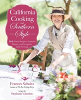 California Cooking and Southern Style: 100 Great Recipes, Inspired Menus, and Gorgeous Table Settings 151074049X Book Cover