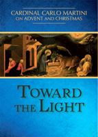 Toward the Light: Cardinal Carlo Martini on Advent and Christmas 0809149427 Book Cover