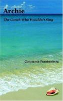 Archie: The Conch Who Wouldn't Sing 1418446904 Book Cover