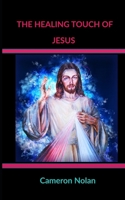 The Healing Touch of Jesus 1702146138 Book Cover