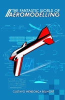 The Fantastic World of Aeromodelling B0CR1RF92N Book Cover